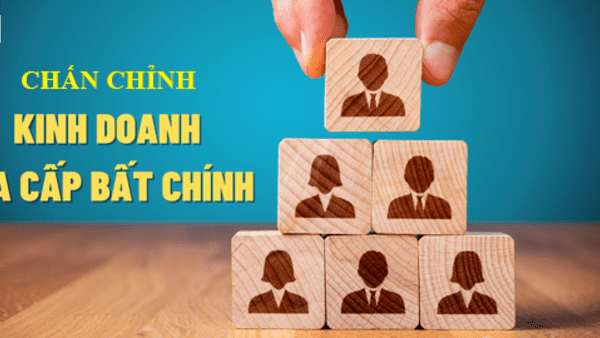 Chấn chỉnh hoạt động kinh doanh theo phương thức đa cấp